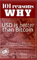 101 Reasons Why Usd Is Better Than Bitcoin: To Prove, Once and for All, That Usd - And Fiat in General - Is Better Than Bitcoin. 1791664830 Book Cover