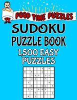 Poop Time Puzzles Sudoku Puzzle Book, 1,500 Easy Puzzles: Work Them Out With a Pencil, You'll Feel So Satisfied When You're Finished 1542526108 Book Cover