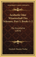 Aesthetik Oder Wissenschaft Des Schonen, Part 3, Books 1-2: Die Kunstlehre (1854) 1168167469 Book Cover