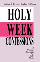 Holy Week Confessions: 12 Worship Resources for Palm Sunday to Easter Sunday 1556735669 Book Cover