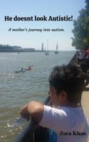 He Doesn't Look Autistic!: A Mother's Journey into Autism. 0578895390 Book Cover