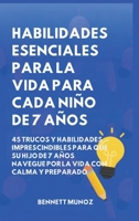Habilidades Esenciales para la Vida para Cada Niño de 7 Años: 45 Trucos Y Habilidades Imprescindibles para que Su Hijo de 7 Años Navegue por la Vida ... Para Adolescentes y Niños) (Spanish Edition) B0GWQ51FRP Book Cover