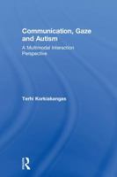 Communication, Gaze and Autism: A Multimodal Interaction Perspective 1138656550 Book Cover