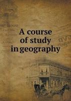 A Course Of Study In Geography 5518938667 Book Cover