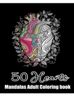 50 Hearts Mandalas - Adult Coloring book: Romantic Love Valentines Day Coloring Book full of Hearts and Love , Containing 50 Blank Heart Floral Line ... Teens or Couple And Stress Relaxation Relief B08SGR2W3H Book Cover