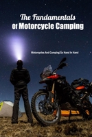 The Fundamentals Of Motorcycle Camping: Motorcycles And Camping Go Hand In Hand: Everything About Motorcycle Camping Book B08JB7MC3L Book Cover