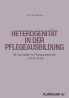 Heterogenitat in Der Pflegeausbildung: Ein Leitfaden Fur Praxisanleitende Und Lehrende 3170443151 Book Cover