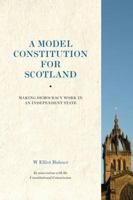 A Model Constitution for Scotland: Making Democracy Work in an Independent State 190837313X Book Cover