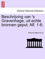 Beschrijving van 's Gravenhage, uit echte bronnen geput. Afl. 1-6. 1241411379 Book Cover