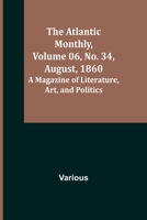 Atlantic Monthly Volume 6. No. 34. August. 1860 9356016402 Book Cover