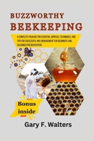 BUZZWORTHY BEEKEEPING: A complete package for Essential Supplies, Techniques, and Tips for Successful Hive Management for Beginners and Seasoned Pro beekeepers B0CVVYYYDV Book Cover