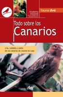 Todo sobre los canarios: Cría, cuidado y canto de los canarios de colores en casa (Spanish Edition) B0GX9NNM6T Book Cover
