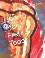 How to Make French Toast B0CTXK594S Book Cover