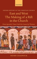 East and West: The Making of a Rift in the Church from Apostolic Times until the Council of Florence 0199280169 Book Cover