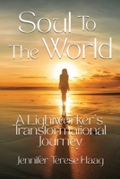 Soul To The World, A Lightworker's Transformational Journey B0CV8B5BD2 Book Cover