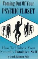 Coming Out of Your Psychic Closet: How to Unlock Your Naturally Intuitive Self 0962653160 Book Cover