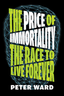 The Price of Immortality: The Race to Live Forever 1612199526 Book Cover