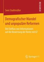 Demografischer Wandel Und Unpopulare Reformen: Der Einfluss Von Informationen Auf Die Bewertung Der Rente Mit 67 3658131748 Book Cover