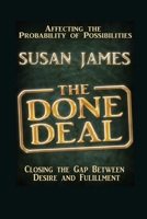 The Done Deal-Affecting The Probability of Possibilities-Closing The Gap Between Desire and Fulfillment B08YDCNX3P Book Cover