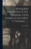 Bosquejo Biográfico Del General Don Ignacio Alvarez Y Thomás ...... 1018815236 Book Cover