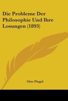 Die Probleme Der Philosophie Und Ihre L�sungen: Historische-Kritisch Darstellt (Classic Reprint) 1104049007 Book Cover