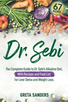 Dr. Sebi: The Complete Guide to Dr. Sebi’s Alkaline Diet, With Recipes and Food List for Liver Detox and Weight Loss. B08992Y5JB Book Cover