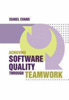 Achieving Software Quality through Teamwork 158053662X Book Cover