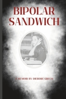 Bipolar Sandwich: A Memoir of Being Parented and Parenting Among Mental Illness B0CGKNSJ85 Book Cover