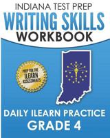 INDIANA TEST PREP Writing Skills Workbook Daily ILEARN Practice Grade 4: Preparation for the ILEARN English Language Arts Assessments 1728775752 Book Cover