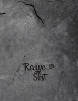 Recipe and Shit: Blank Recipe Journal to Write in for Women, Food Cookbook Design, 120 places for recipes, Perfect gifts for women (126pages) 167359140X Book Cover