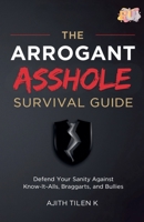 The Arrogant Asshole Survival Guide B0GVKXL8P2 Book Cover