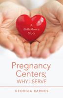 Pregnancy Centers; Why I Serve: A Birth Mom'S Story 1532043015 Book Cover