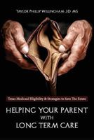 Helping Your Parent With Long Term Care: Texas Medicaid Eligibility &Strategies to Save the Estate 1727492749 Book Cover