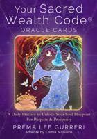 Your Sacred Wealth Code Oracle Cards: A Daily Practice to Unlock Your Soul Blueprint for Purpose & Prosperity (A 23 Card Deck & Guidebook) 099877121X Book Cover