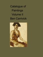 catalogue of paintings volume II Ben Carrivick 1715478681 Book Cover
