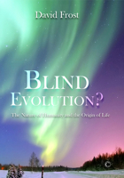 Blind Evolution?: The Nature of Humanity and the Origin of Life 0227177118 Book Cover