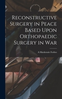 Reconstructive Surgery in Peace Based Upon Orthopaedic Surgery in War 1016816227 Book Cover