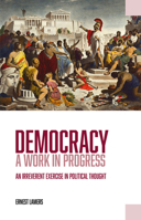 Democracy -- a Work in Progress : An Irreverent Exercise in Political Thought 1788360079 Book Cover