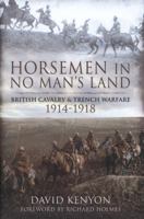 Horsemen in No Man's Land: British Cavalry and Trench Warfare 1914-1918 184884364X Book Cover