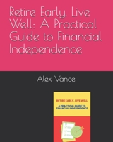 Retire Early, Live Well: A Practical Guide to Financial Independence B0DVYRS1MH Book Cover