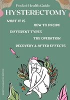 Hysterectomy - A Pocket Health Guide: A Pocket Health Guide For Hysterectomy (A Pocket Self Help Guide) B0CNSQB3JN Book Cover