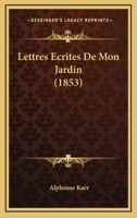 Lettres Ecrites de Mon Jardin - Primary Source Edition 0270370994 Book Cover