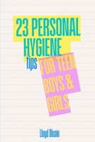23 Personal Hygiene Tips for Teen Boys & Girls B0F1NH6S2B Book Cover