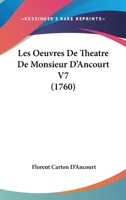 Les Oeuvres De Theatre De Monsieur D'Ancourt V7 1166999599 Book Cover