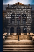 A Complete Collection Of State Trials And Proceedings For High Treason And Other Crimes And Misdemeanors From The Earliest Period To The Year 1783 1024305295 Book Cover