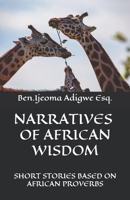 NARRATIVES OF AFRICAN WISDOM:: SHORT STORIES BASED ON AFRICAN PROVERBS B0FSDXNTMK Book Cover