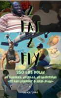 2 FAT 2 FLY: 350 lbs Down - No Surgery, No Pills, No Injections - 28 Day Workout & Meal Plan 1733115978 Book Cover