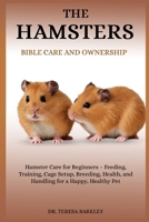 THE HAMSTER’S BIBLE CARE AND OWNERSHIP: Hamster Care for Beginners – Feeding, Training, Cage Setup, Breeding, Health, and Handling for a Happy, Healthy Pet B0FB9P7PFL Book Cover