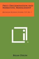 Price Discrimination and Marketing Management: Michigan Business Studies, V15, No. 1 1258275333 Book Cover