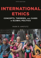 International Ethics: Concepts, Theories, and Cases in Global Politics
